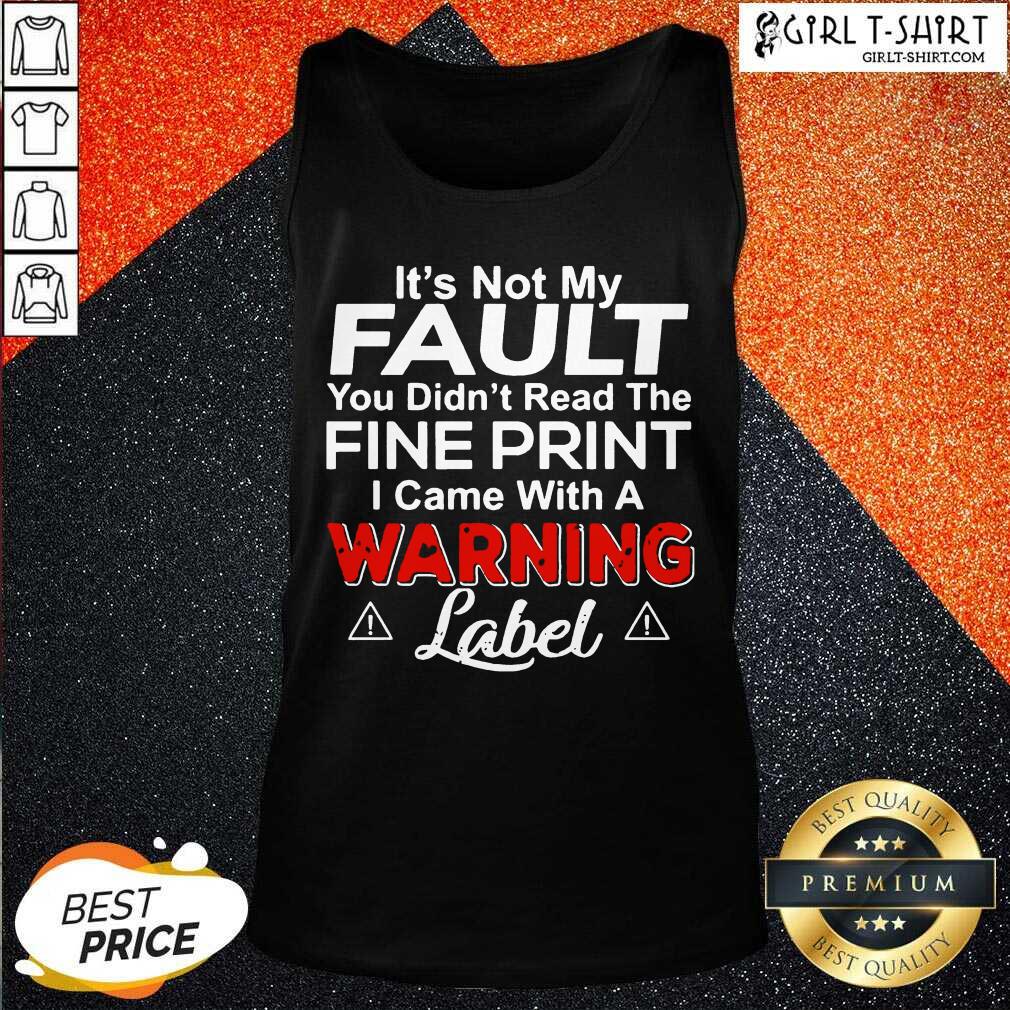 Great Its Not My Fault You Didn’t Read The Fine Print I Came With A Warning Label Shirt - Image 3