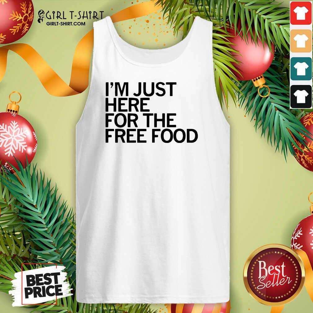 Great Just Here For The Free Food Shirt - Image 4