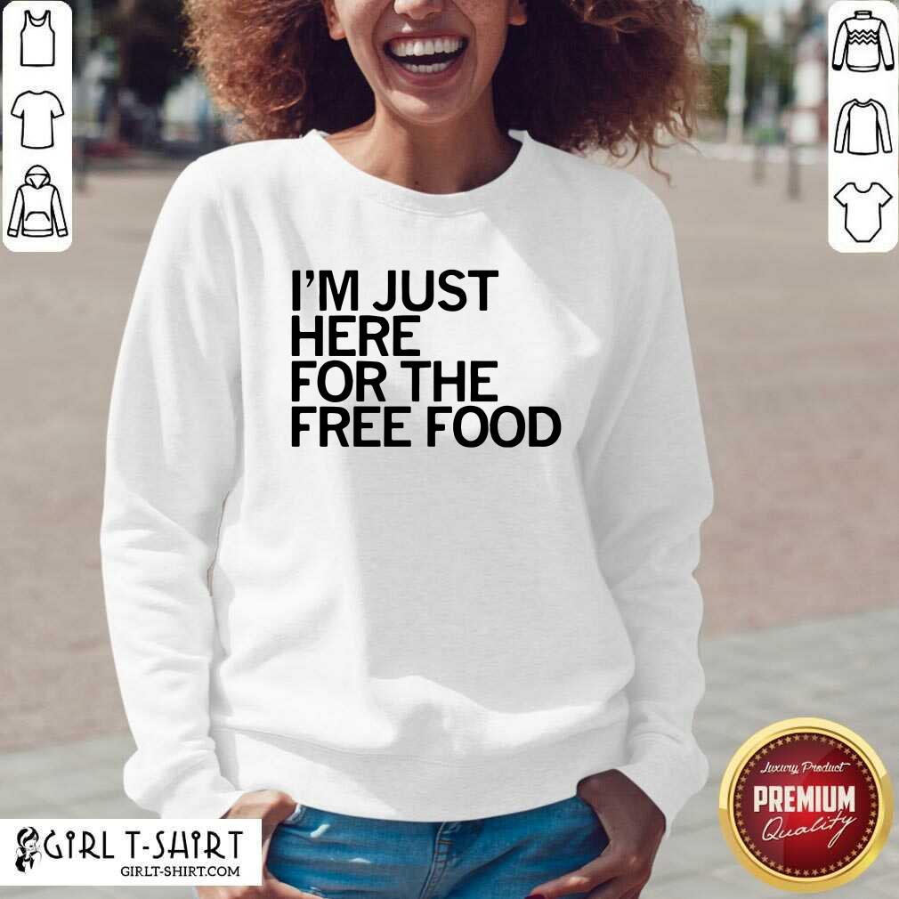 Great Just Here For The Free Food Shirt - Image 3