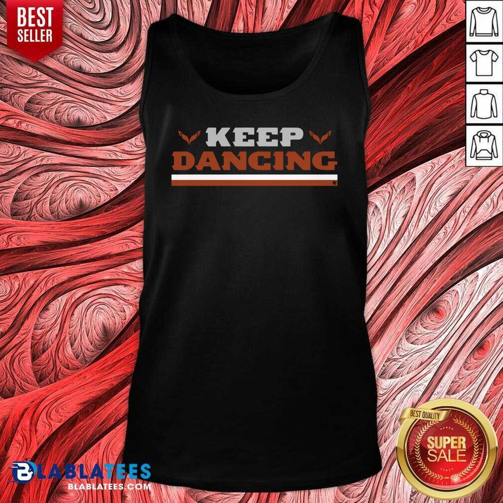 Great Keep Dancing Breakingt Shirt - Image 4