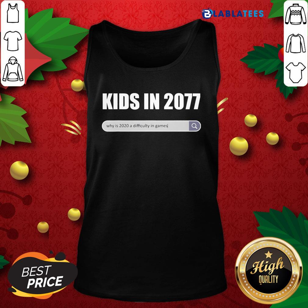 Great Kids In 2077 - Why 2020 Is A Difficulty In Games Gamer Shirt - Image 4