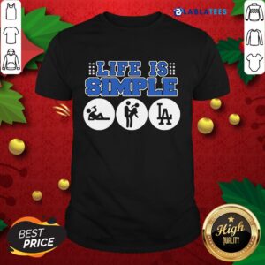 Great Los Angeles Dodgers Life Is Simple Shirt