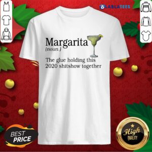 Great Margarita The Glue Holding This 2020 Shitshow Together Shirt