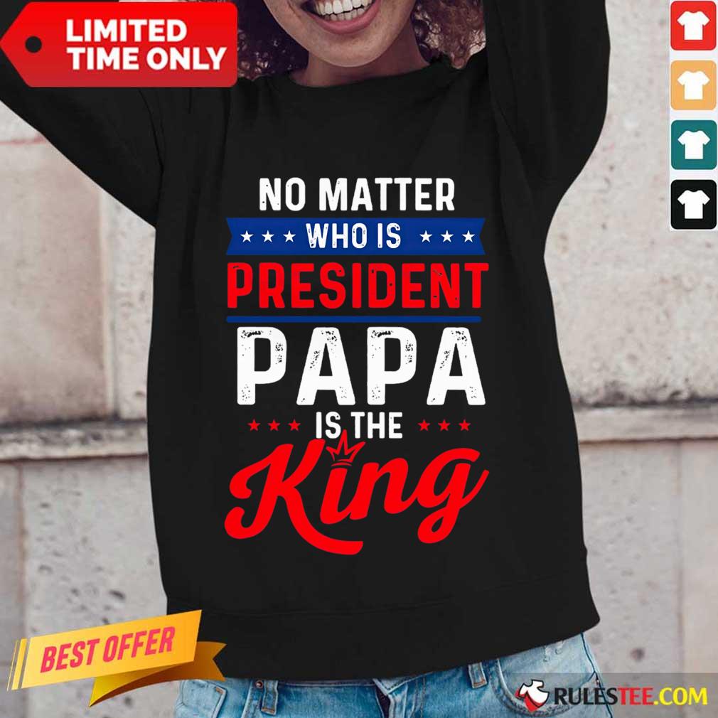 Great Matter President Papa King Shirt - Image 5