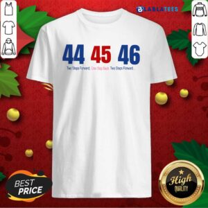 Best 44 45 46 Two Steps Forward One Step Back Two Steps Forward Elect Shirt