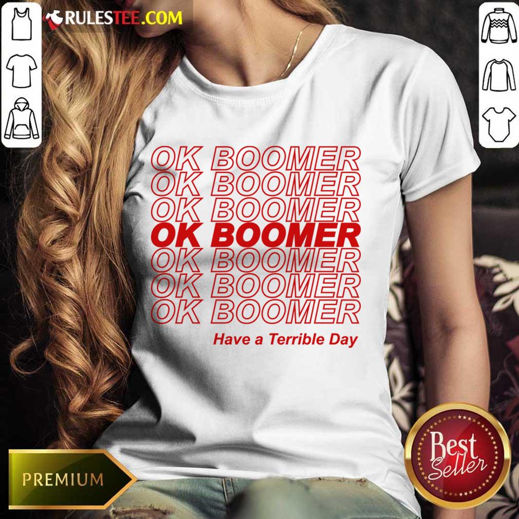 Great Ok Boomer Have A Terrible Day Shirt - Image 2