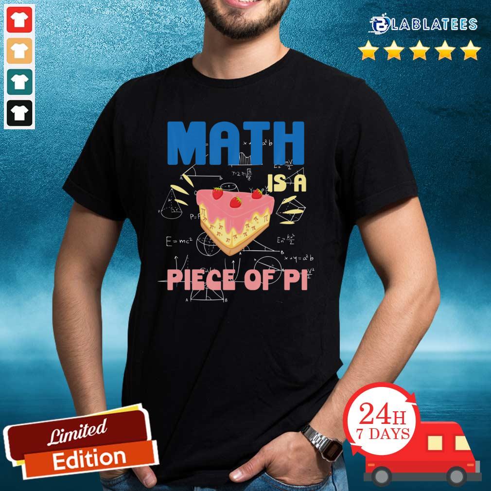 Great Pi Day Math Is A Piece of Pie Mathematics Teacher Boys Girls Shirt