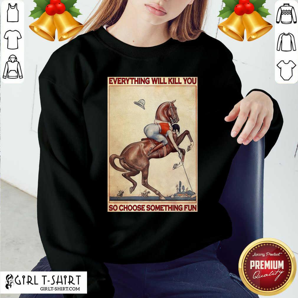 Great Polo Girl Everything Will Kill You So Choose Something Fun Shirt - Image 4