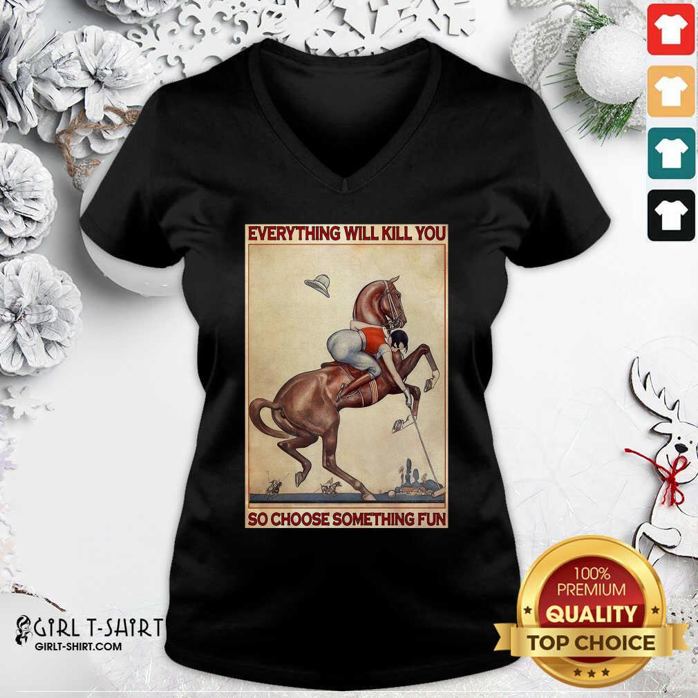 Great Polo Girl Everything Will Kill You So Choose Something Fun Shirt - Image 2