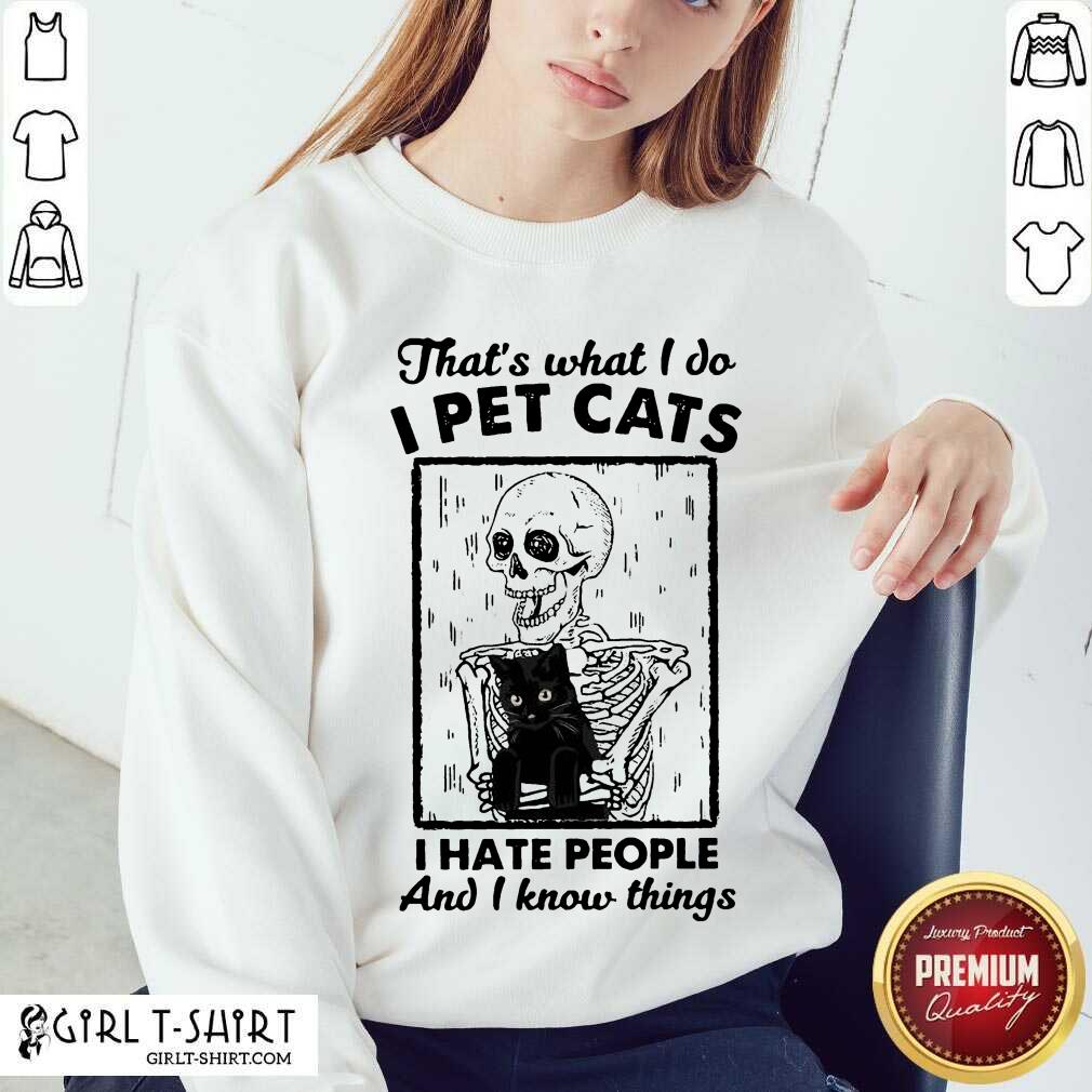 Great Skeleton Hug Cat Thats What I Do I Pet Cats I Hate People And I Know Things Shirt - Image 5