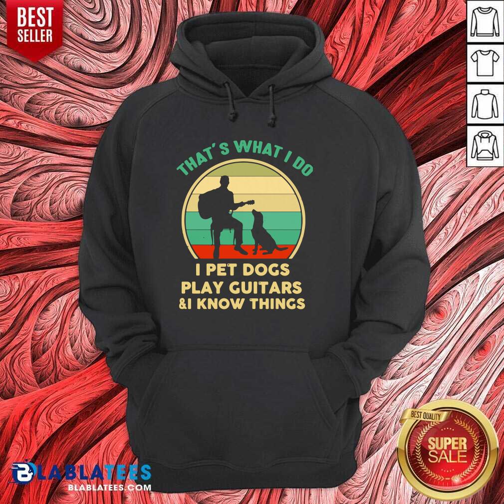 Great That's What I Do I Pet Cats Play Guitars And I Know Things Shirt - Image 2