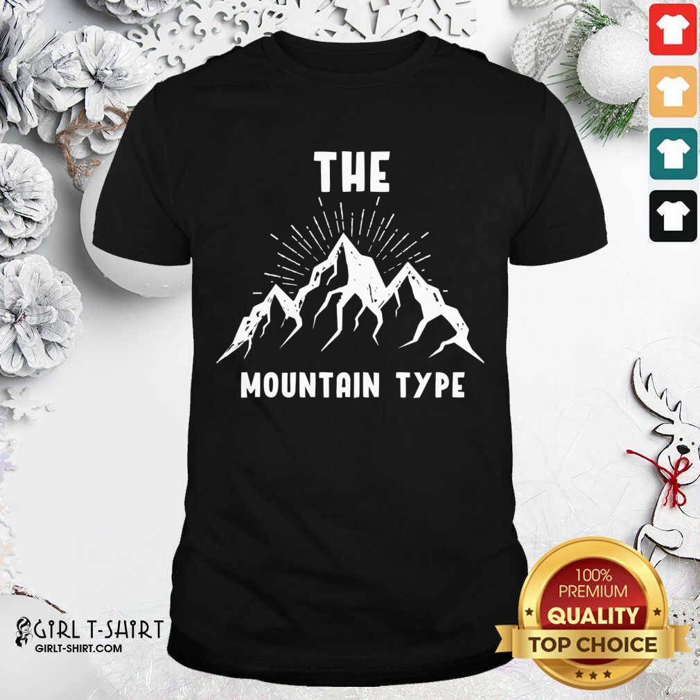 Great The Mountain Type Hiking Mountaineer Gift Shirt