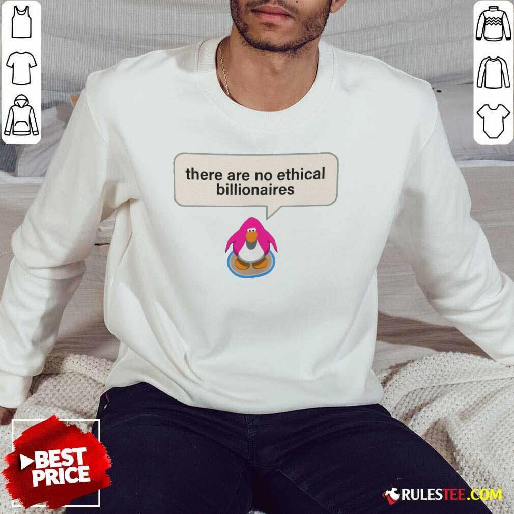 Great There Are No Ethical Billionaires Shirt - Image 4