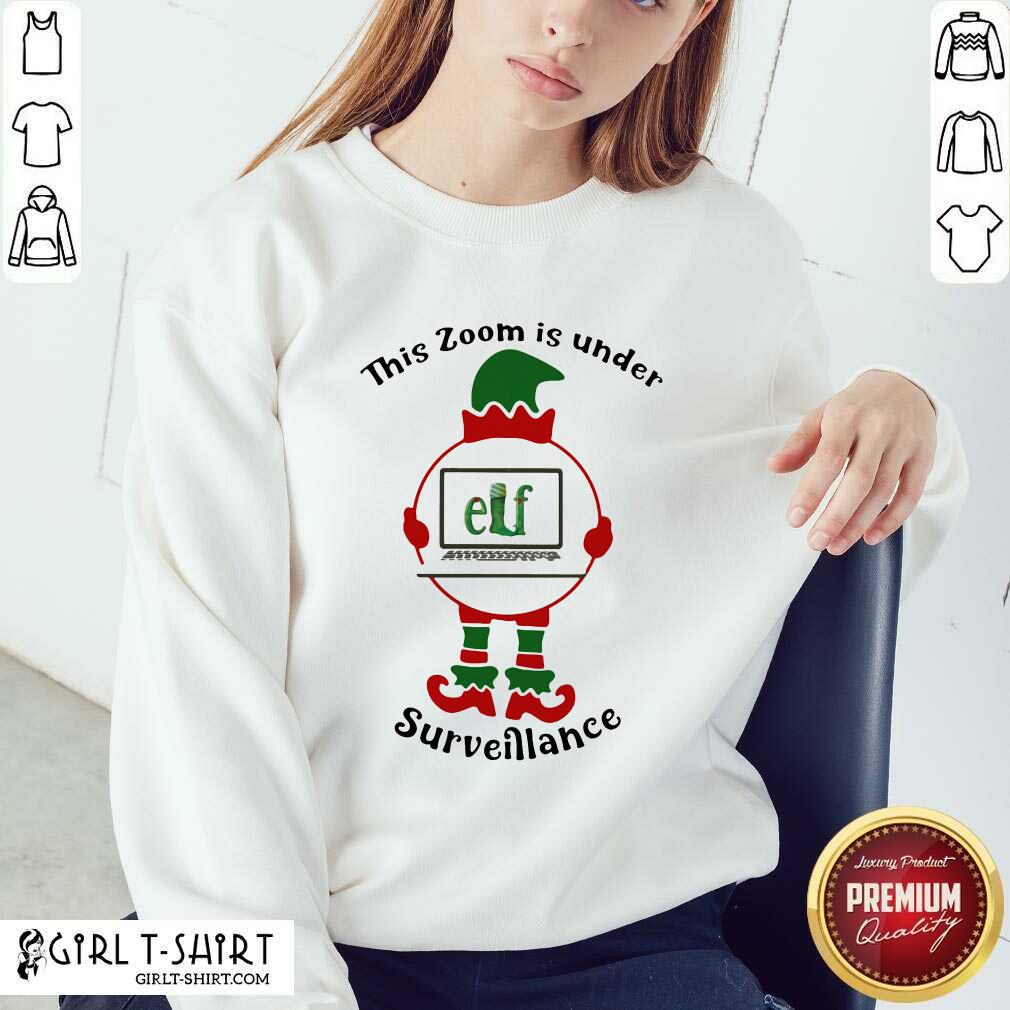 Great This Zoom Is Under Elf Surveillance Christmas Shirt - Image 5