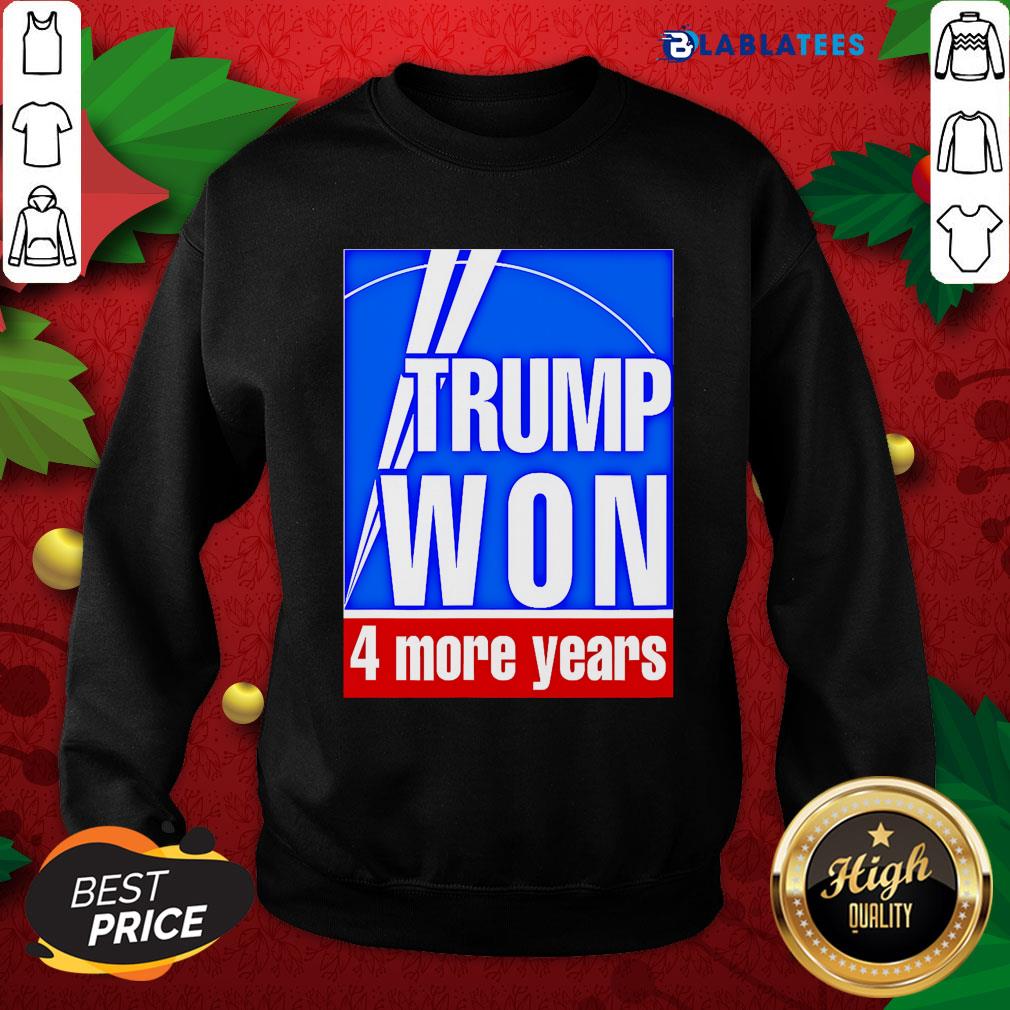 Great Trump Won 4 More Years Election Shirt - Image 4