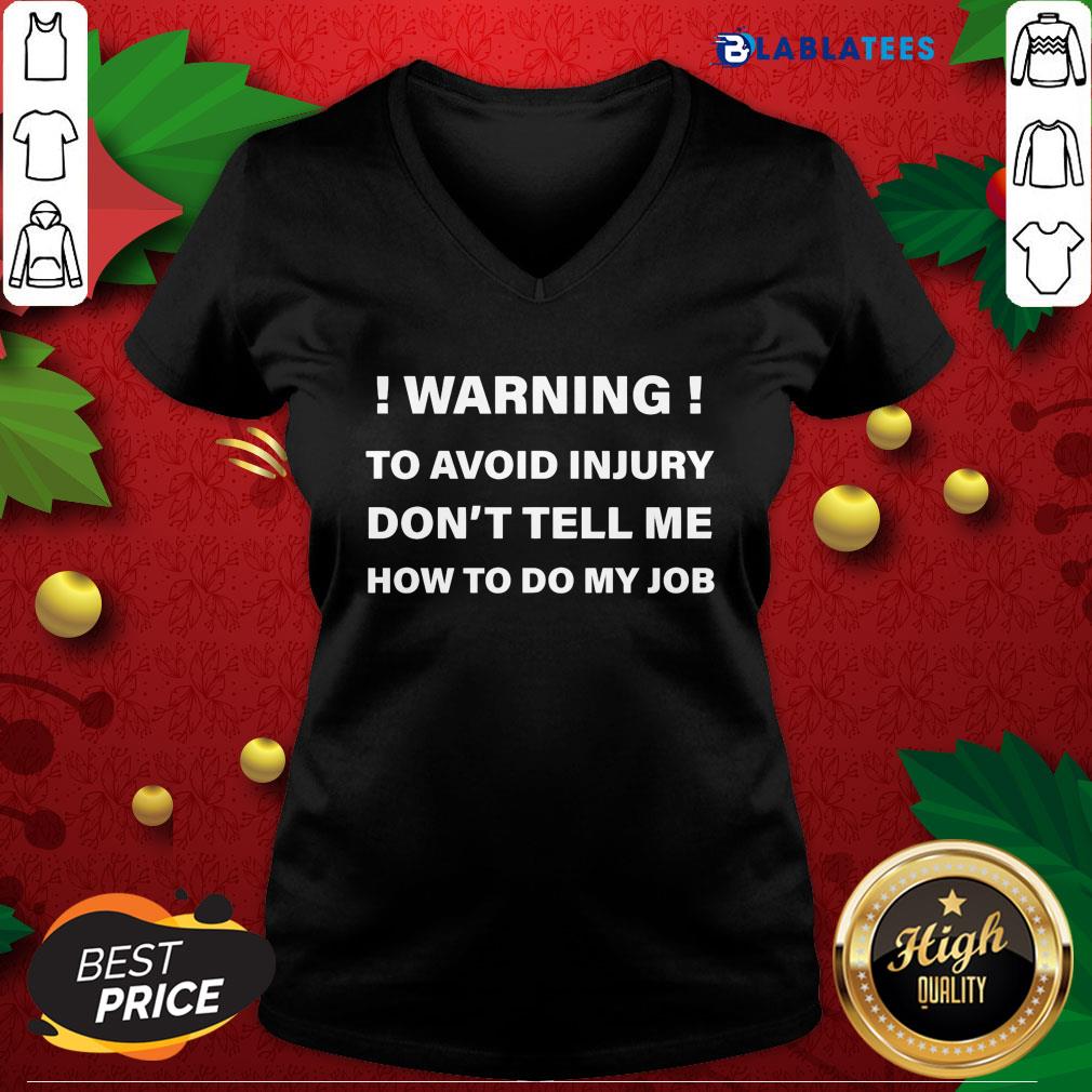 Great Warning To Avoid Injury Don't Tell Me How To Do My Job Shirt - Image 3