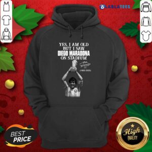 Alternative view of Great Yes I Am Old But I Saw Diego Maradona On Stadium 1960 2020 Signature Shirt