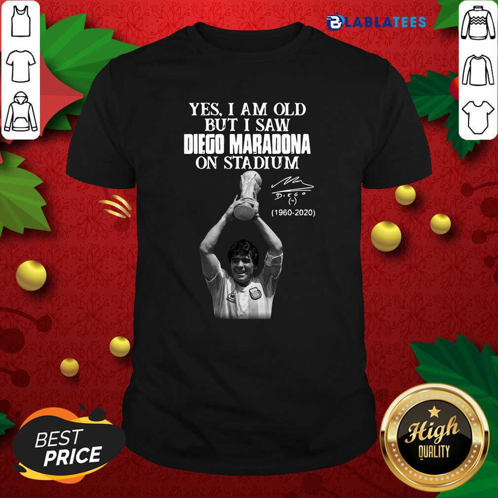 Great Yes I Am Old But I Saw Diego Maradona On Stadium 1960 2020 Signature Shirt