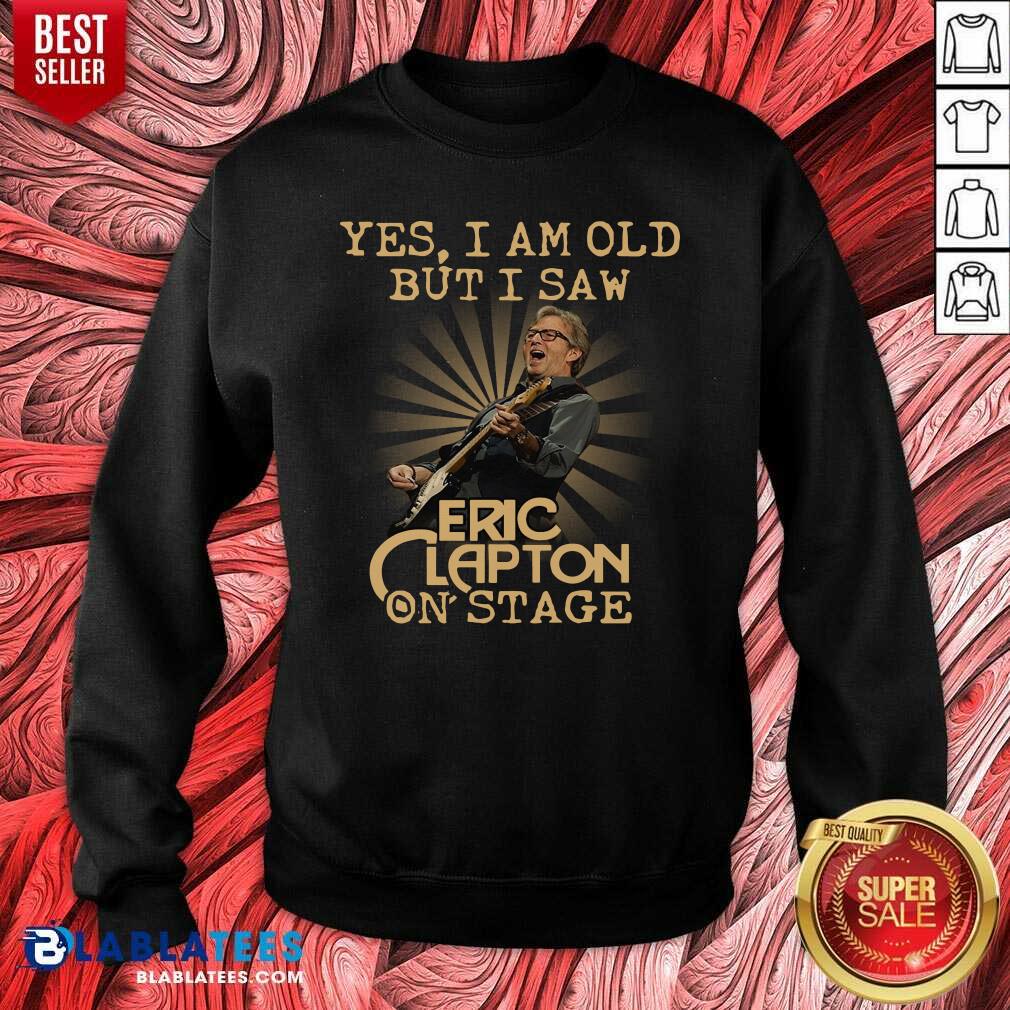 Great Yes I Am Old But I Saw Eric Clapton On Stage Shirt - Image 5