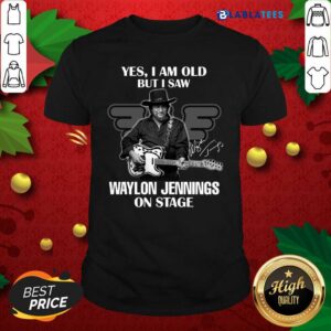 Great Yes I Am Old But I Saw Waylon Jennings On Stage Signature Shirt