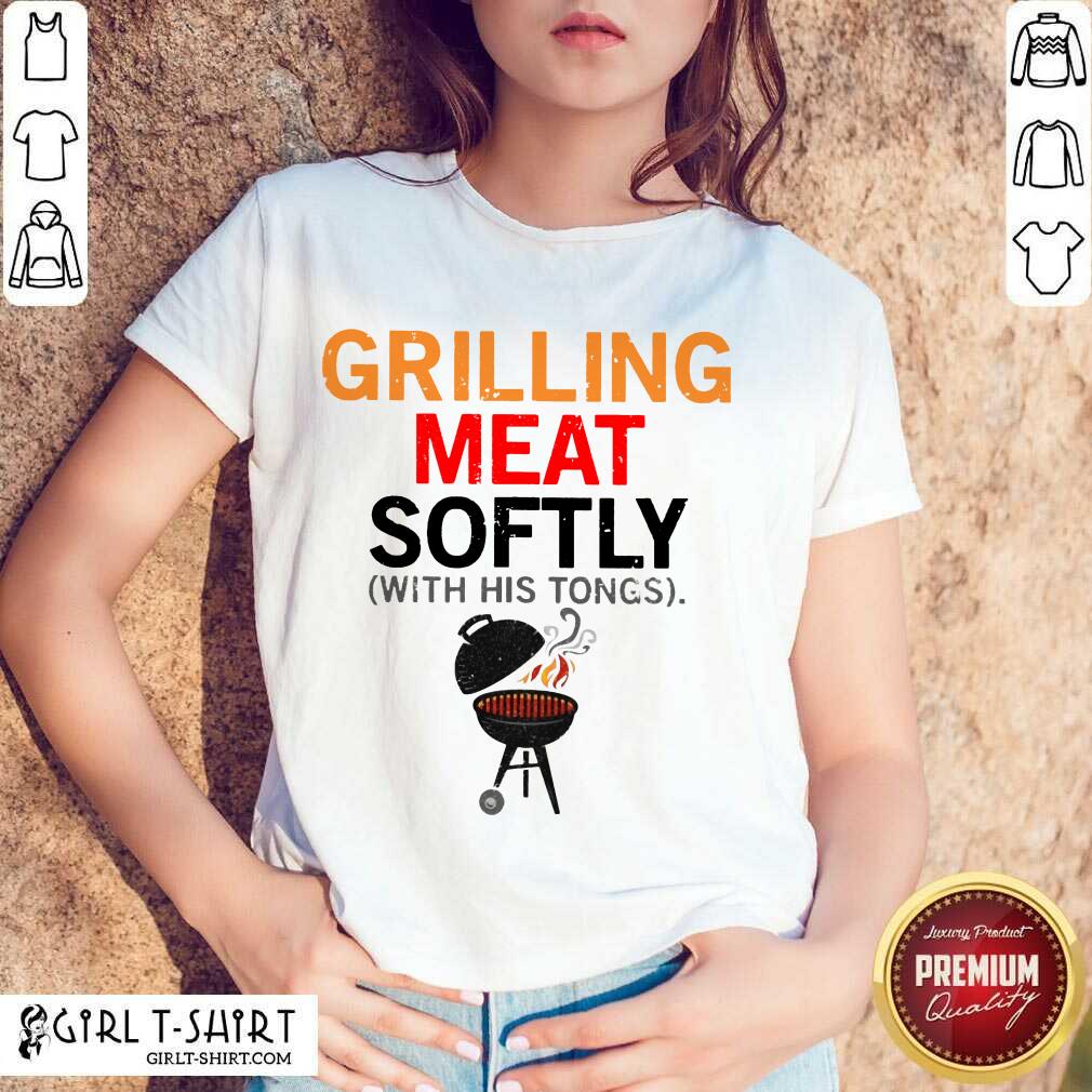 Grilling Meat Softly With His Tongs Shirt