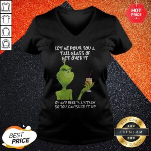 Alternative view of Grinch Let Me Pour You A Tall Glass Of Get Over It Oh And Here’s A Straw So You Can Suck It Up Shirt