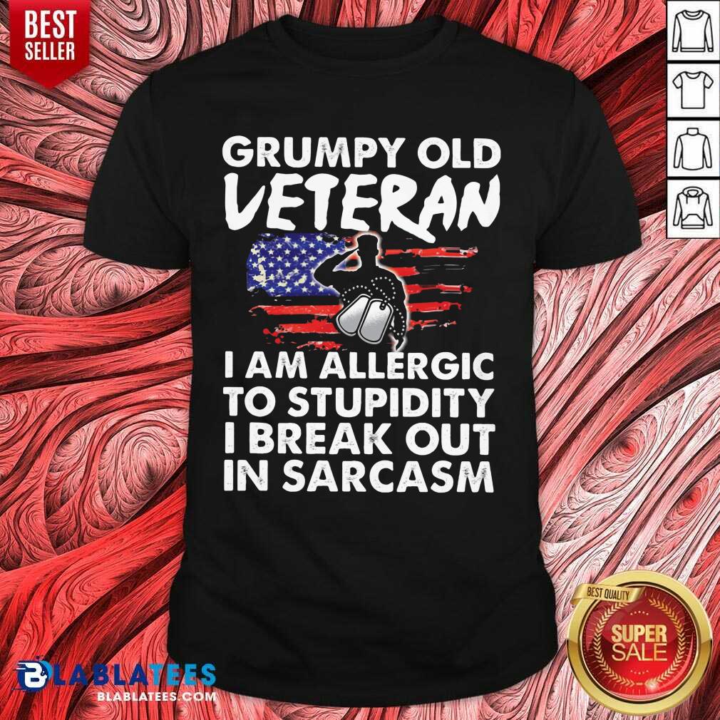 Grumpy Old Veteran I Am Allergic To Stupidity I Break Out In Sarcasm Shirt