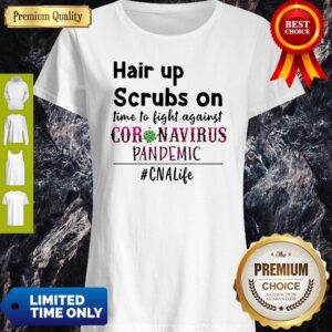 Hair Up Scrubs On Time To Fight Against Coronavirus Pandemic #CNAlife Shirt