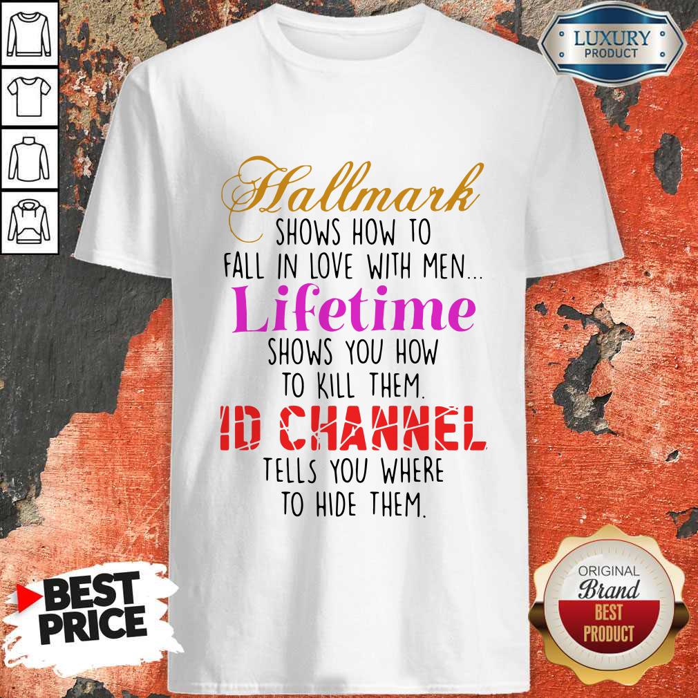 Hallmark Shows How To Fall In Love With Men Lifetime Shows You How To Kill Them Shirt