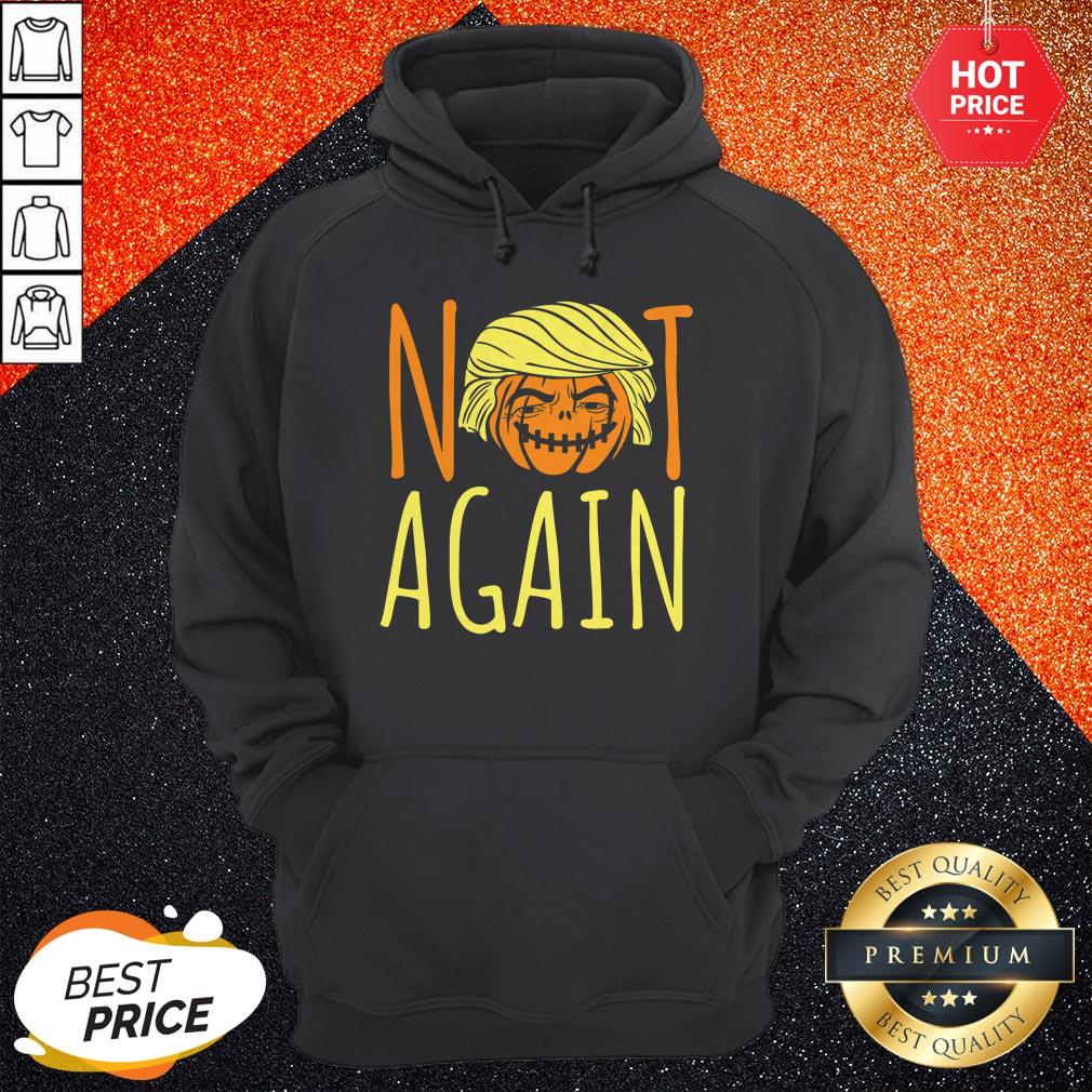 Halloween Donald Trumpkin Not Again Funny Saying Shirt - Image 5