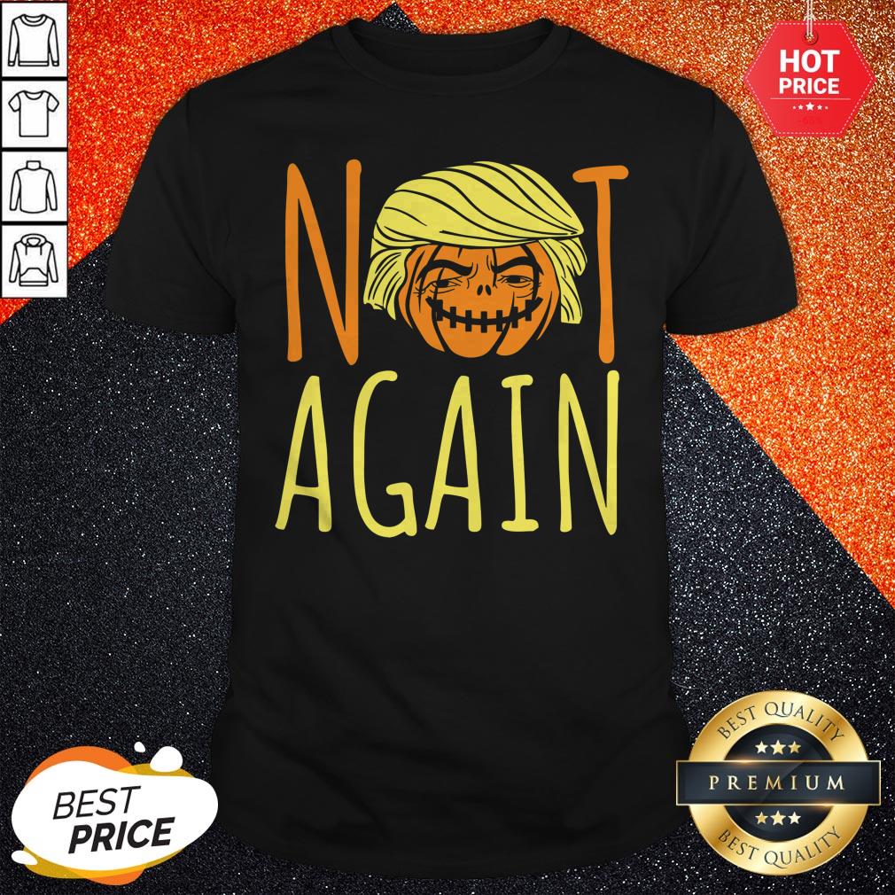 Halloween Donald Trumpkin Not Again Funny Saying Shirt