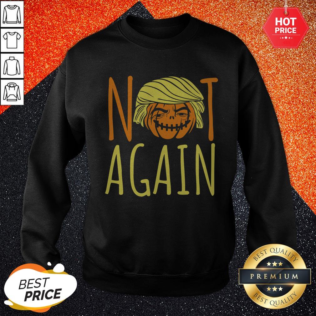 Halloween Donald Trumpkin Not Again Funny Saying Shirt - Image 4