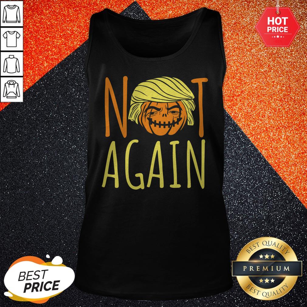 Halloween Donald Trumpkin Not Again Funny Saying Shirt - Image 3