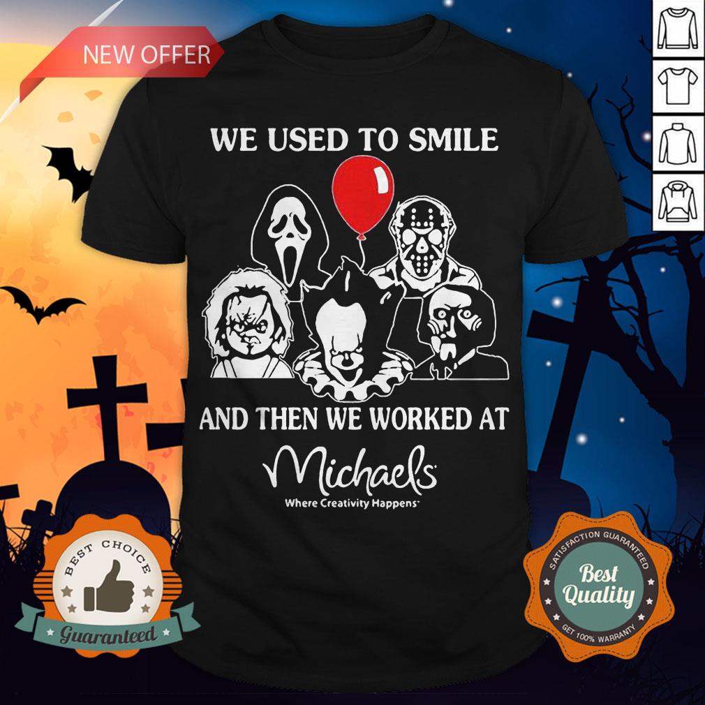 Halloween Horror Characters We Used To Smile And Then We Orked Wat Michaels Where Creativity Happens Shirt