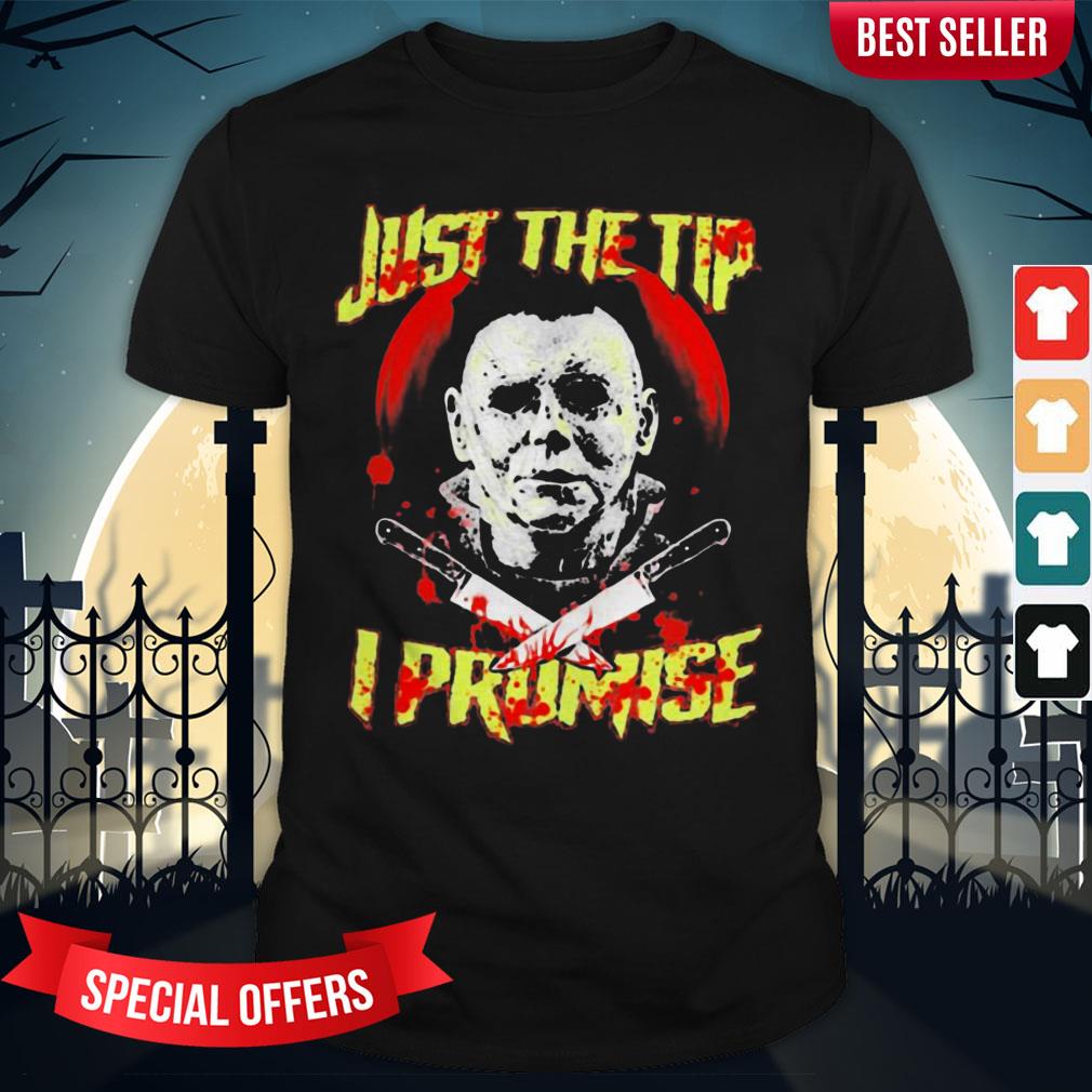 Halloween Michael Myers Just The Tip I Promise Shirt