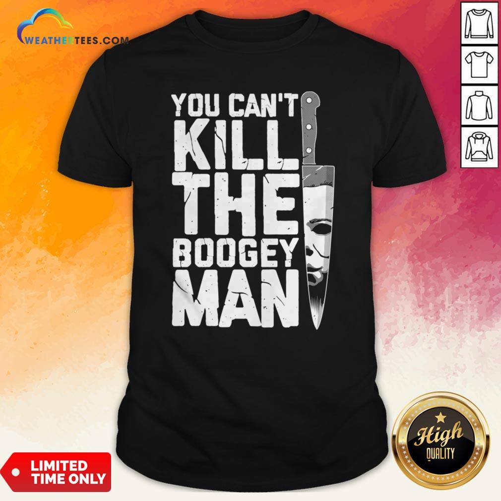 Halloween You Can’t Kill The Boogey Man T-Shirt