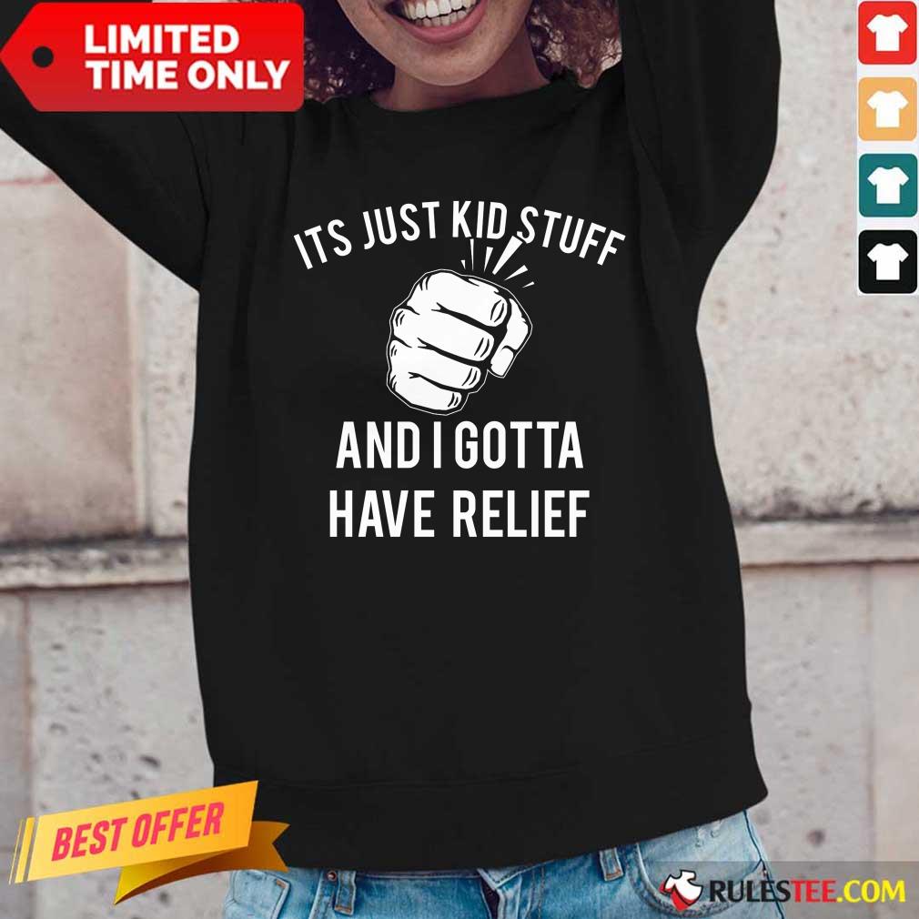 Hand It's Just Kid Stuff And I Gotta Have Relief Shirt - Image 2