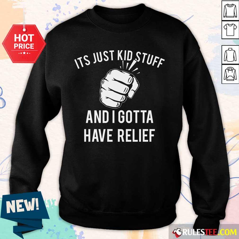 Hand It's Just Kid Stuff And I Gotta Have Relief Shirt - Image 5