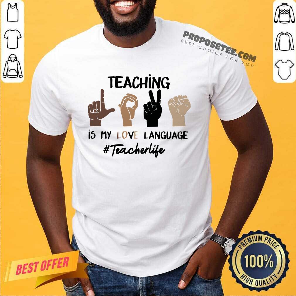 Hand Teaching Is My Love Language Teacher Life Shirt