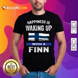 Happiness Is Waking Up With A Finn Shirt