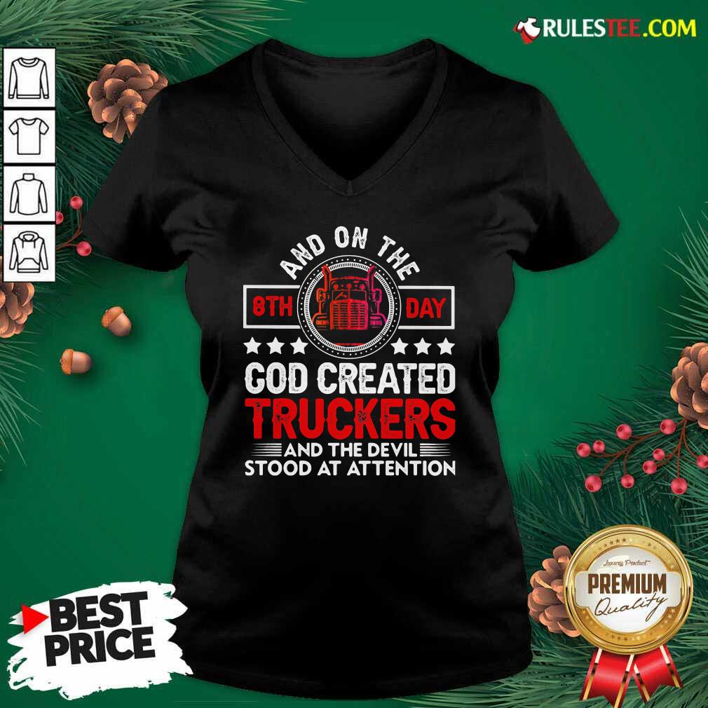 Happy And On The 8th Day God Created Truckers And Devil Stood At Attention Shirt - Image 3