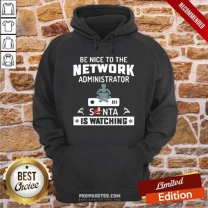 Alternative view of Happy Be Nice To The Network Administrator Santa Is Watching Merry Christmas Shirt