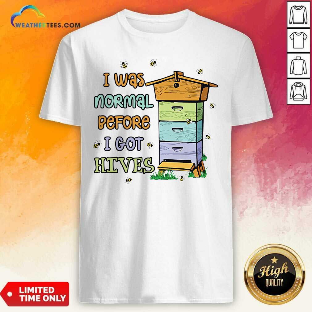 Happy Bees I Was Normal Before I Got Hives Shirt