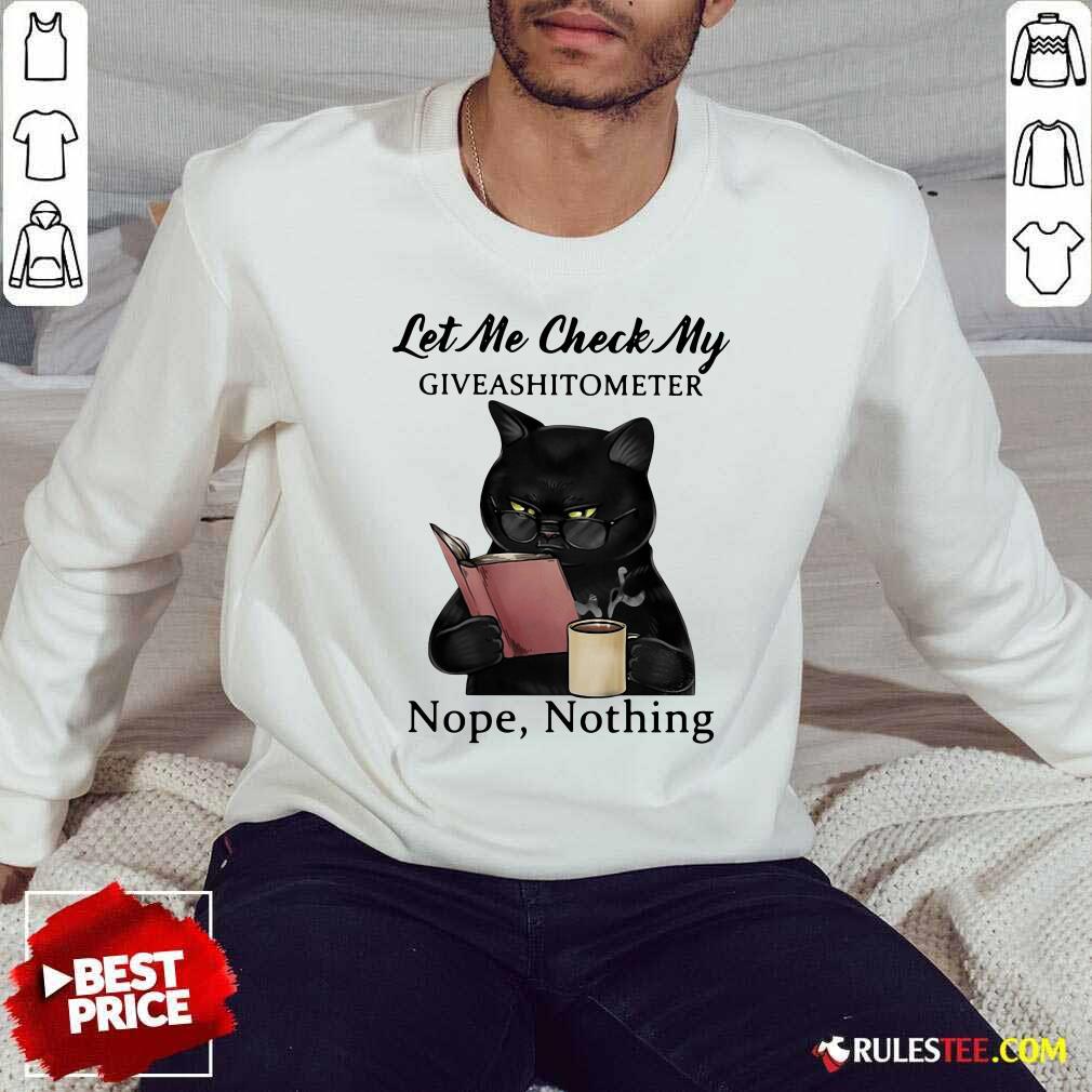 Happy Black Cat Let Me Check My Giveashitometer Nope Nothing Shirt - Image 5