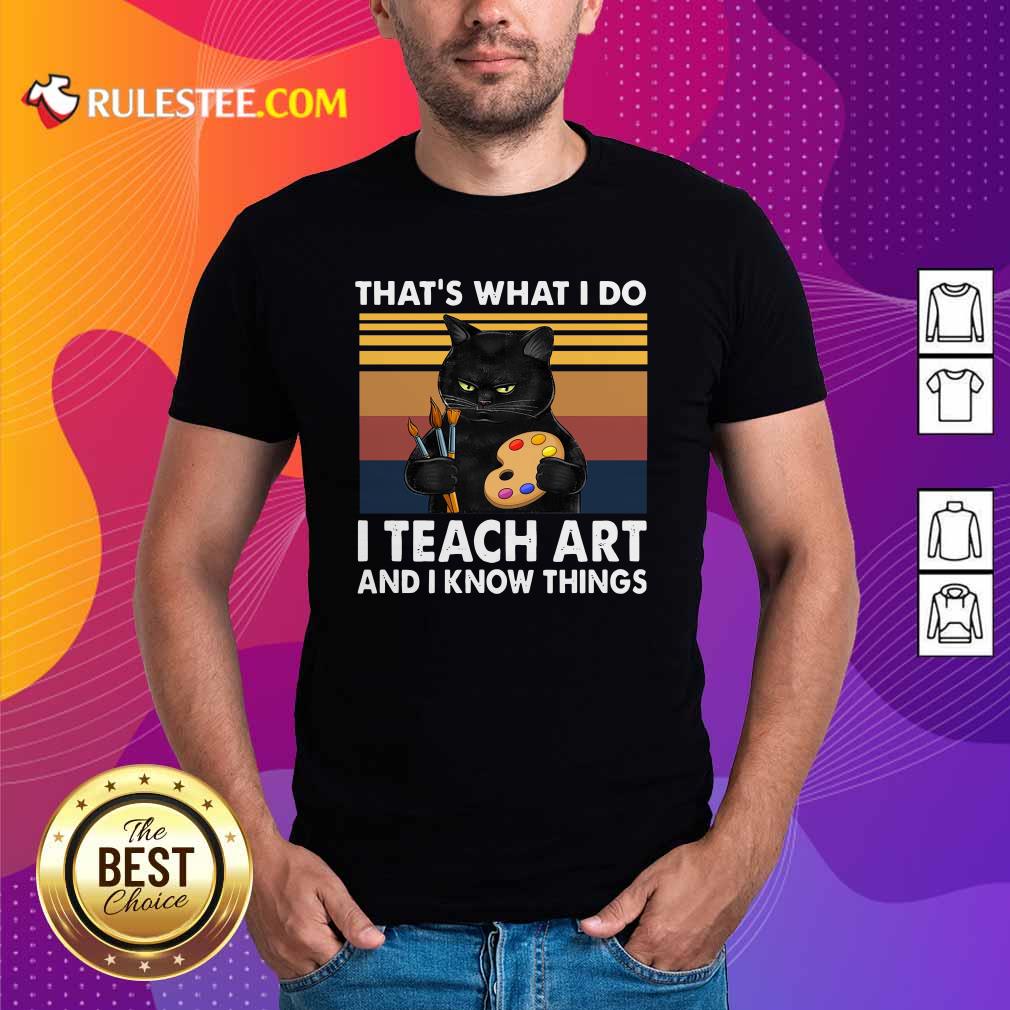 Happy Black Cat Thats What I Do I Teach Art And Know Things Vintage Shirt