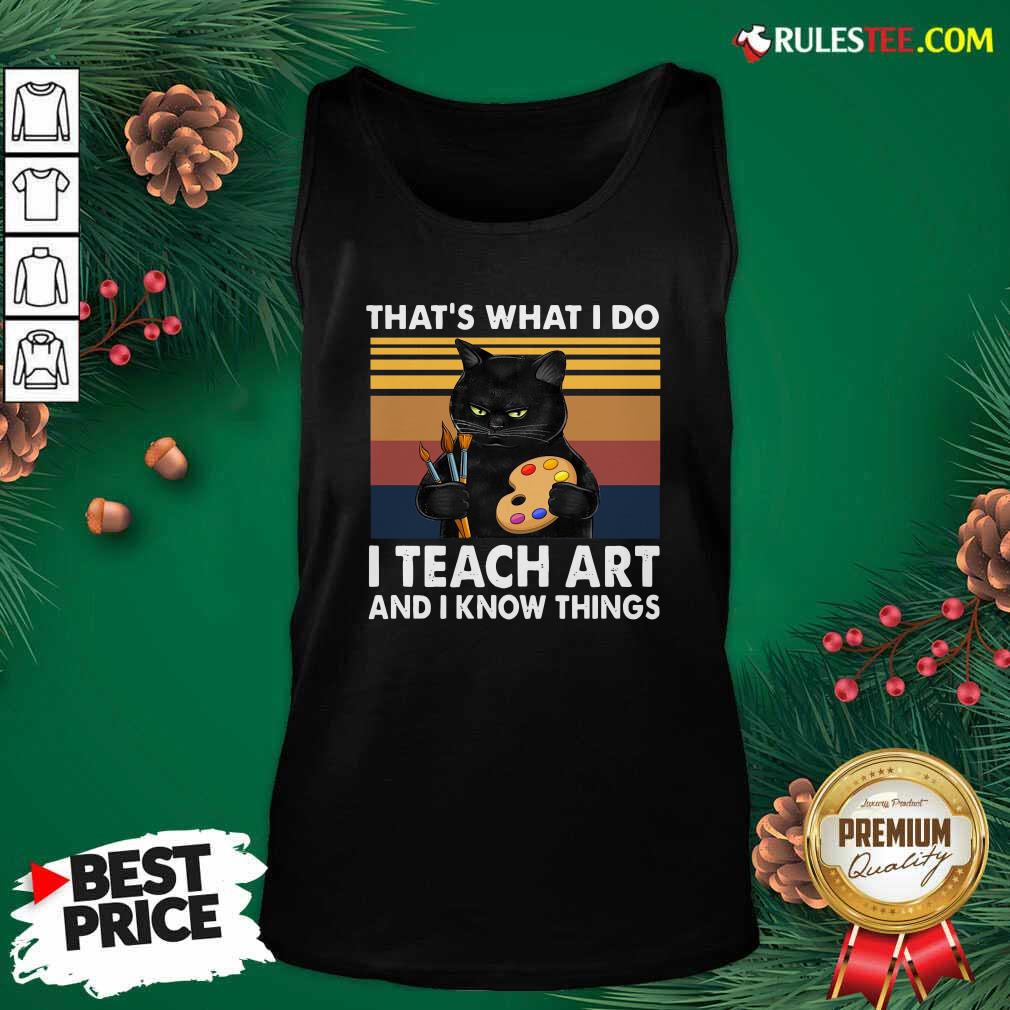 Happy Black Cat Thats What I Do I Teach Art And Know Things Vintage Shirt - Image 4