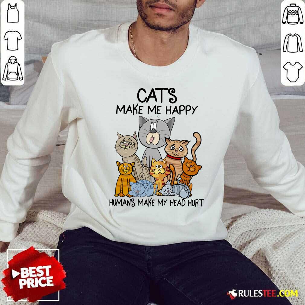 Happy Cats Make Me Happy Humans Make My Head Hurt Shirt - Image 5