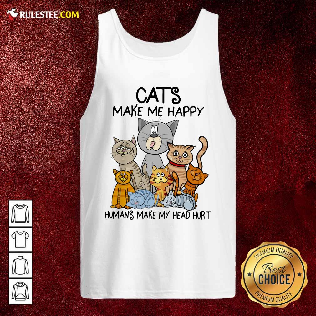 Happy Cats Make Me Happy Humans Make My Head Hurt Shirt - Image 4