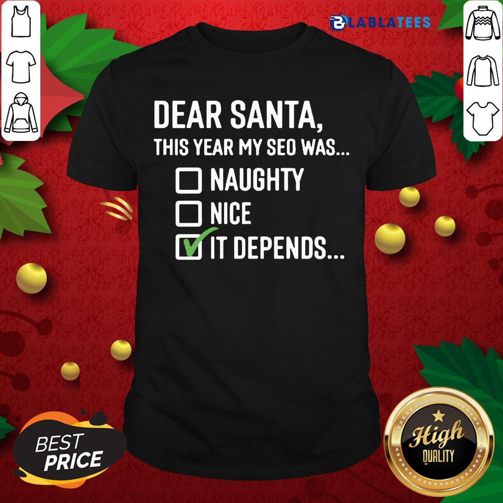 Happy Dear Santa This Year My SEO Was Naughty Nice It Depends Shirt