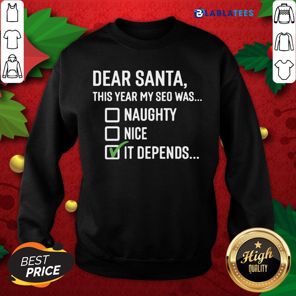Happy Dear Santa This Year My SEO Was Naughty Nice It Depends Shirt - Image 4